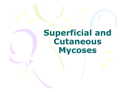 Superficial and Cutaneous Mycoses Superficial Mycoses