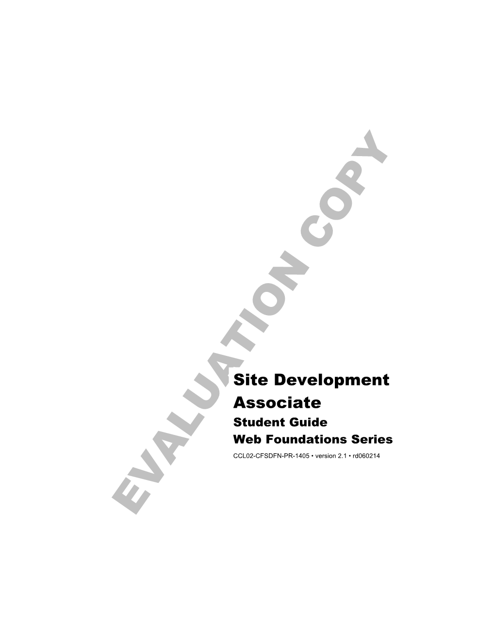 Site Development Associate Student Guide Web Foundations Series CCL02-CFSDFN-PR-1405 • Version 2.1 • Rd060214