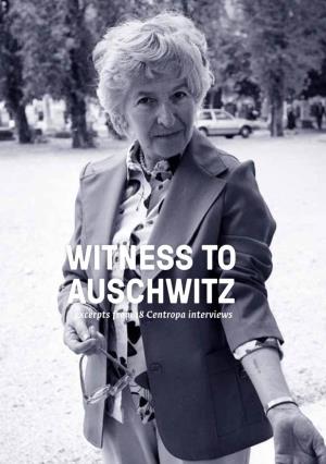 WITNESS to AUSCHWITZ Excerpts from 18 Centropa Interviews WITNESS to AUSCHWITZ Excerpts from 18 Centropa Interviews