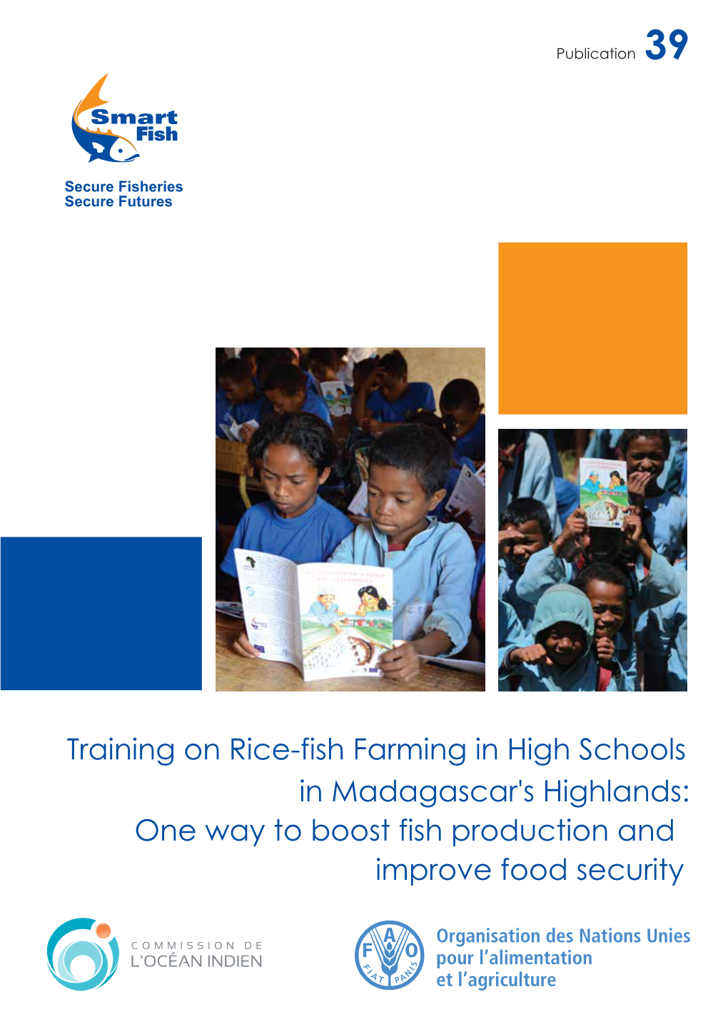 Training on Rice-Fish Farming in High Schools in Madagascar's Highlands: One Way to Boost Fish Production and Improve Food Security REPORT/RAPPORT: SF-FAO/2017/39