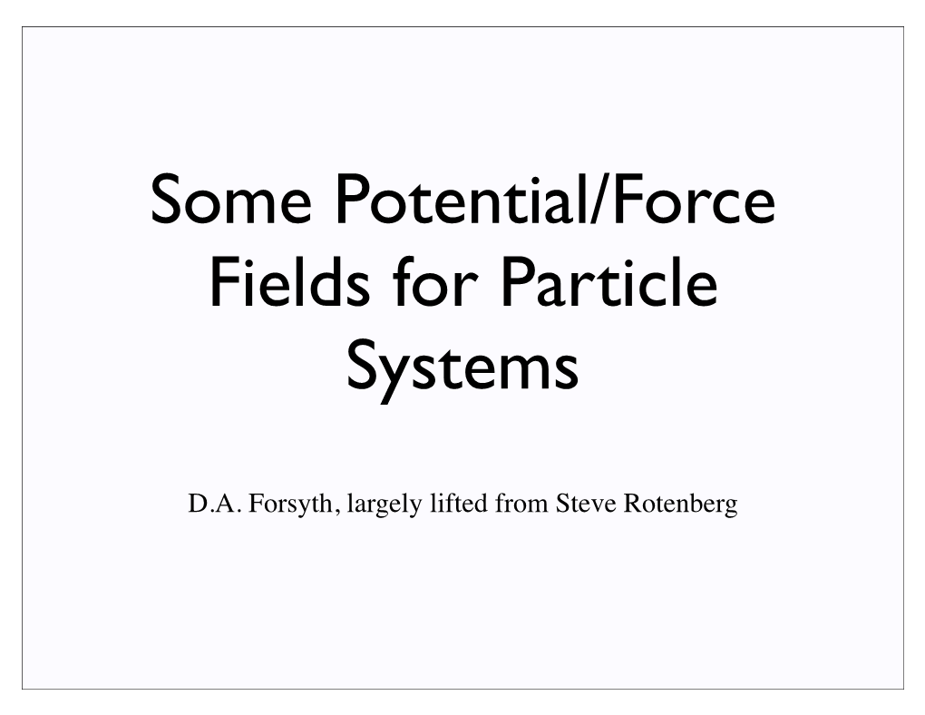 Some Potential/Force Fields for Particle Systems