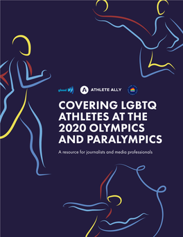 COVERING LGBTQ ATHLETES at the 2020 OLYMPICS and PARALYMPICS a Resource for Journalists and Media Professionals CHAPTER GUIDE