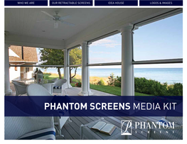 Phantom Screens Media Kit WHO WE ARE OUR RETRACTABLE SCREENS IDEA HOUSE LOGOS & IMAGES