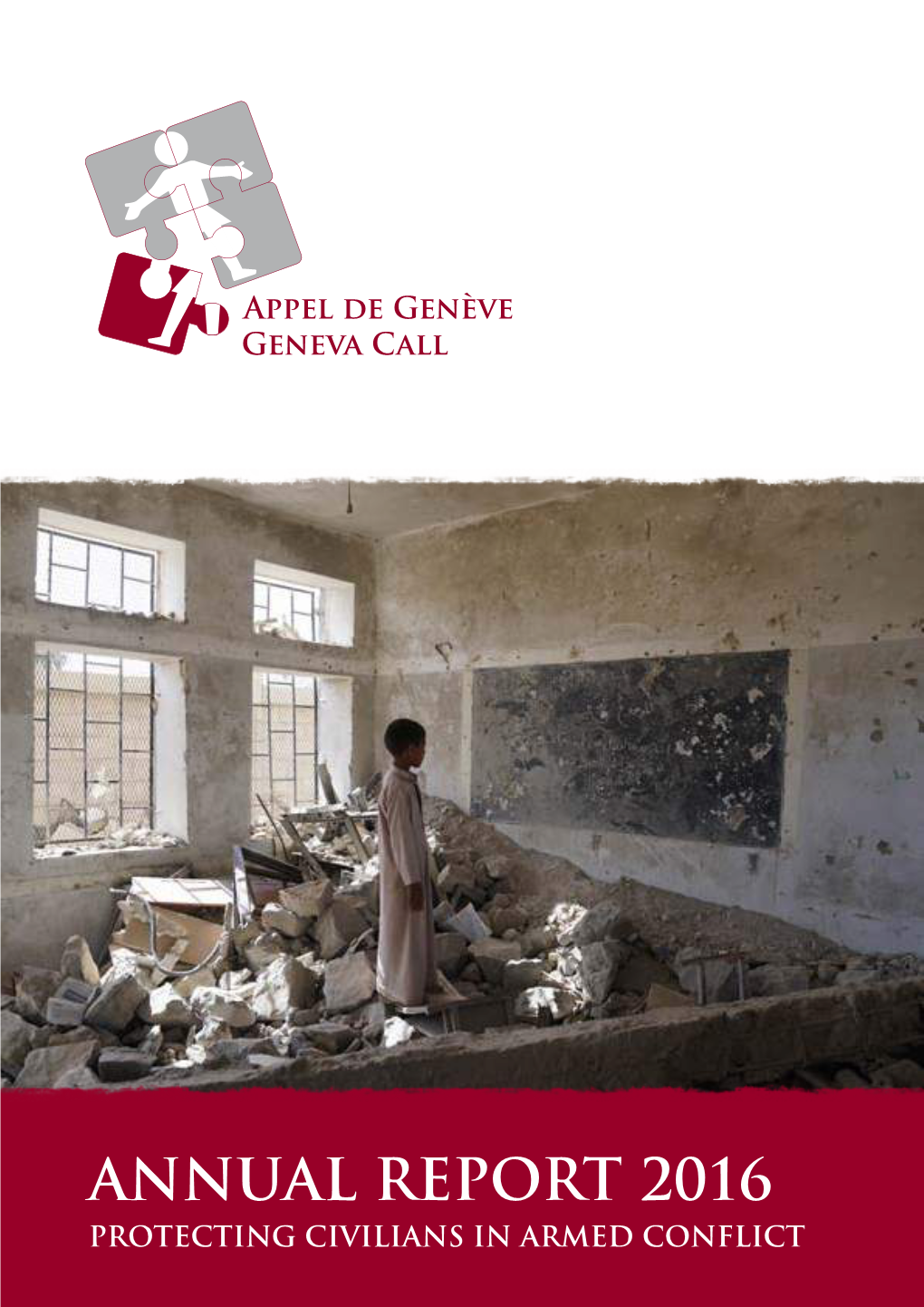 ANNUAL REPORT 2016 PROTECTING CIVILIANS in ARMED CONFLICT Geneva Call | Annual Report 2016 MISSION FOREWORD 02 | 03