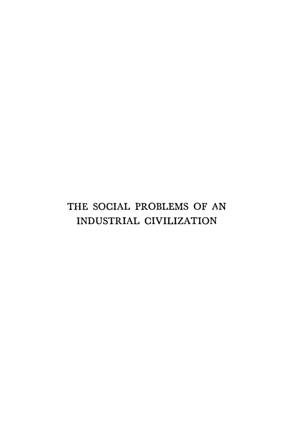 The Social Problems of an Industrial Civilization the .Social Problems of an Industrial Civilization
