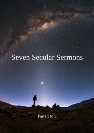 Seven Secular Sermons 1 to 3