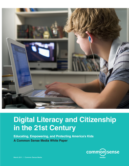 Digital Literacy and Citizenship in the 21St Century Educating, Empowering, and Protecting America’S Kids a Common Sense Media White Paper