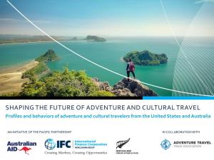 SHAPING the FUTURE of ADVENTURE and CULTURAL TRAVEL Profiles and Behaviors of Adventure and Cultural Travelers from the United States and Australia