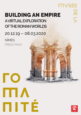 Building an Empire a Virtual Exploration of the Roman Worlds 20.12.19 – 08.03.2020 Nîmes Press Pack