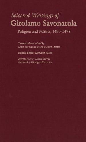 Selected Writings of Girolamo Savonarola Religion and Politics, 1490–1498