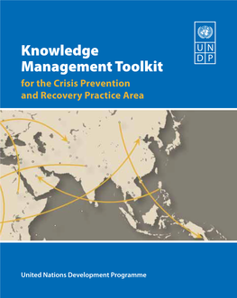 KNOWLEDGE MANAGEMENT TOOLKIT Knowledge Management Toolkit for the Crisis Prevention and Recovery Practice Area for the Crisis Prevention and Recovery Practice Area