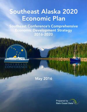 Southeast Alaska 2020 Economic Plan Southeast Conference’S Comprehensive Economic Development Strategy 2016-2020
