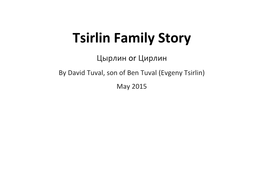 Tsirlin Family Story Цырлин Or Цирлин by David Tuval, Son of Ben Tuval (Evgeny Tsirlin) May 2015