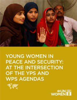 Young Women in Peace and Security: at the Intersection of the Yps and Wps Agendas Young Women in Peace and Security: at the Intersection of the Yps and Wps Agendas