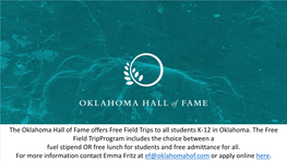 The Oklahoma Hall of Fame Offers Free Field Trips to All Students K-12 in Oklahoma. the Free Field Tripprogram Includes the Choi