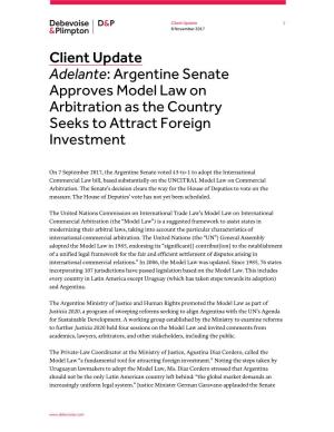 Client Update Adelante: Argentine Senate Approves Model Law on Arbitration As the Country Seeks to Attract Foreign Investment