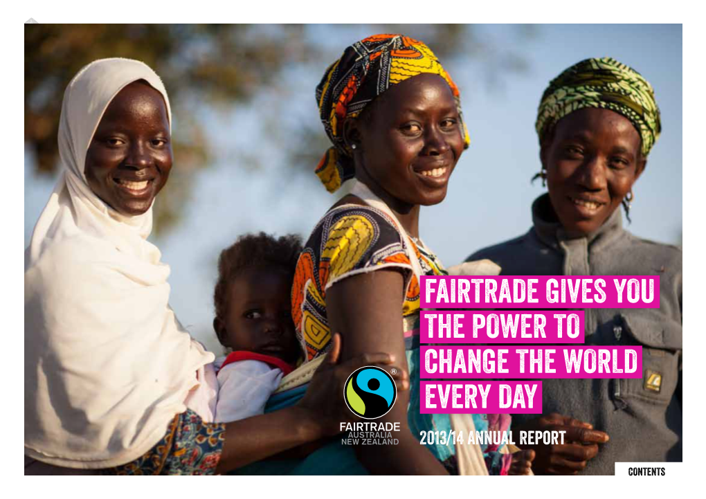 FAIRTRADE GIVES YOU the POWER to CHANGE the WORLD EVERY DAY 2013/14 Annual Report