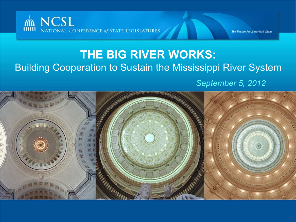 THE BIG RIVER WORKS: Building Cooperation to Sustain the Mississippi River System September 5, 2012