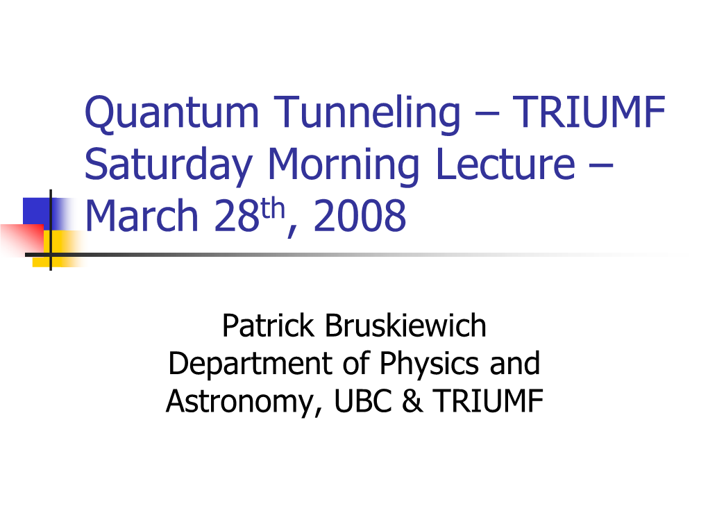 Quantum Tunneling – TRIUMF Saturday Morning Lecture – March 28Th, 2008