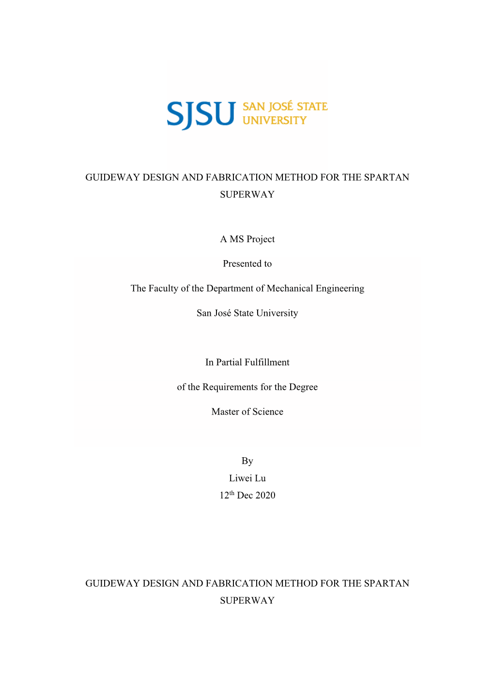 GUIDEWAY DESIGN and FABRICATION METHOD for the SPARTAN SUPERWAY a MS Project Presented to the Faculty of the Department of Mecha