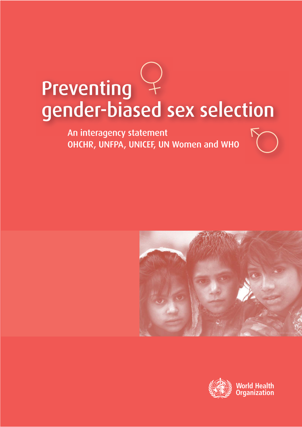 Preventing Gender-Biased Sex Selection an Interagency Statement OHCHR, UNFPA, UNICEF, UN Women and WHO