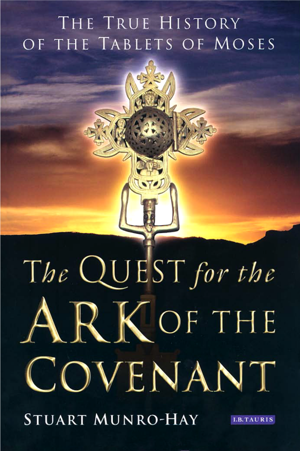 The QUEST for the ARK of the COVENANT As This Book Was Going to Press the Publishers Received the Sad News of the Death of the Author, Stuart Munro- Hay