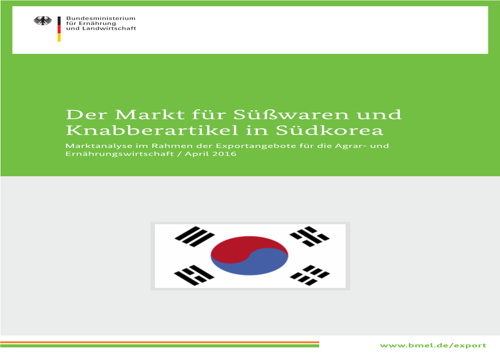 Der Markt Für Süßwaren Und Knabberartikel in Südkorea Marktanalyse Im Rahmen Der Exportangebote Für Die Agrar- Und Ernährungswirtschaft / April 2016