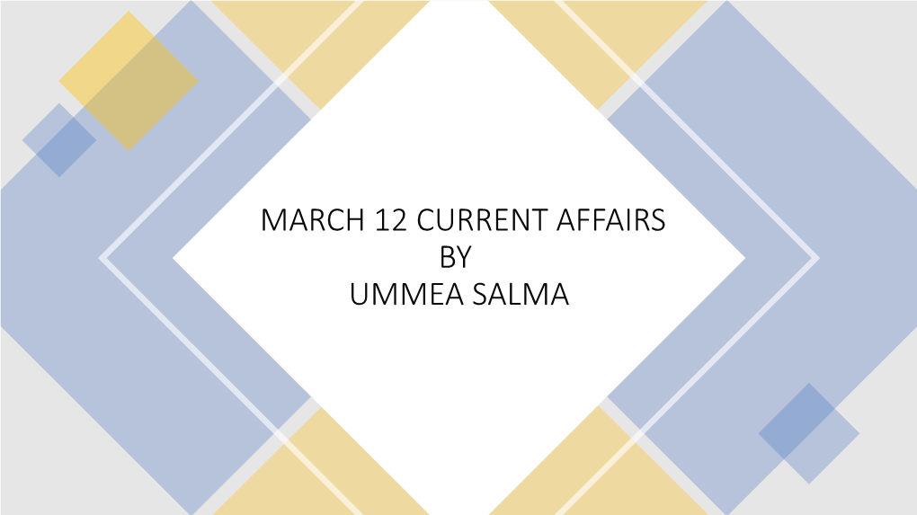 March 12 Current Affairs by Ummea Salma