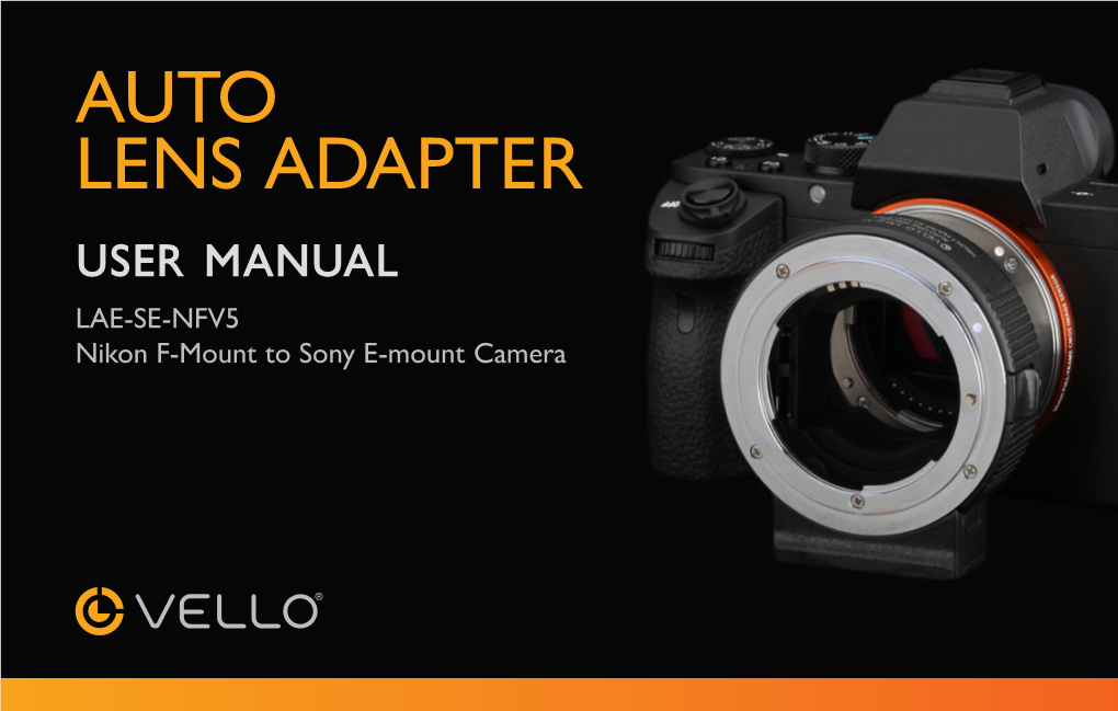 AUTO LENS ADAPTER User Manual LAE-SE-NFV5 Nikon F-Mount to Sony E-Mount Camera THANK YOU for CHOOSING VELLO