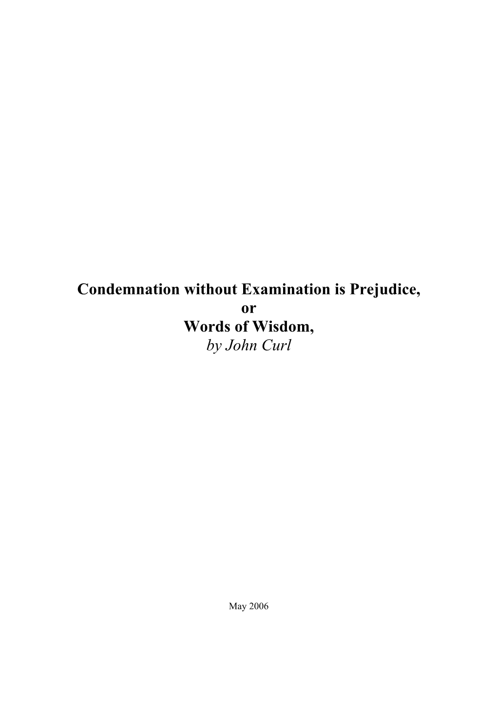 Condemnation Without Examination Is Prejudice, Or Words of Wisdom, by John Curl