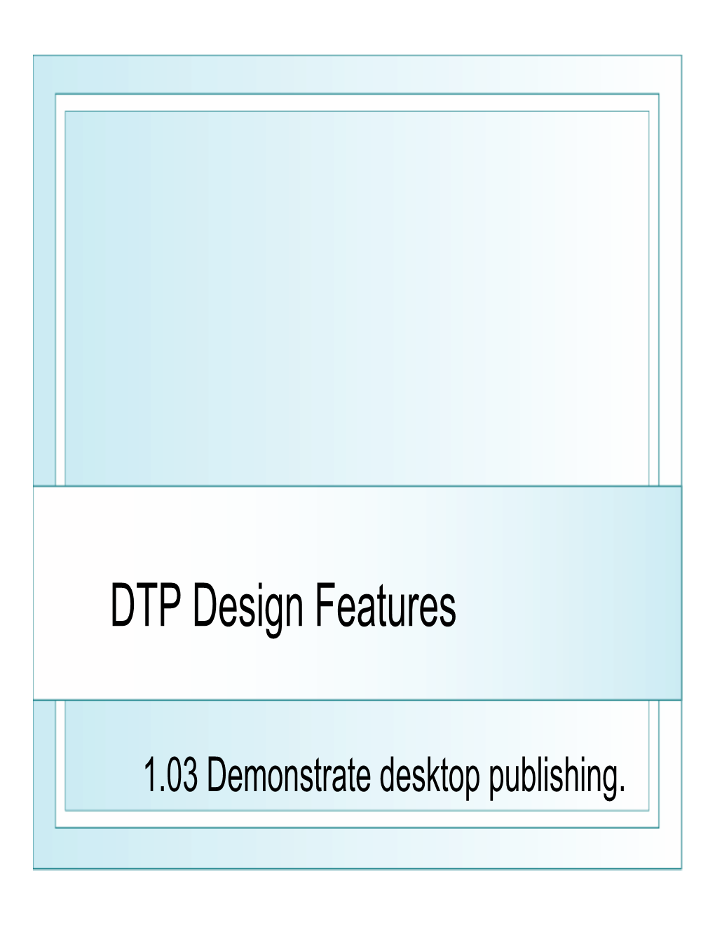 DTP Design Features