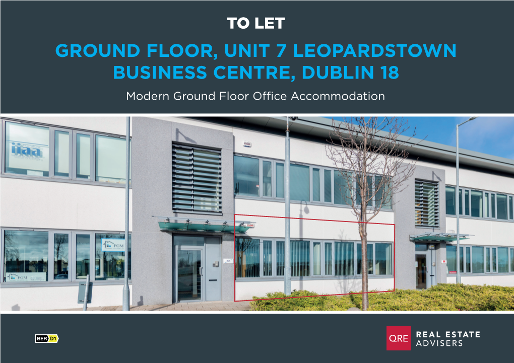 GROUND FLOOR, UNIT 7 LEOPARDSTOWN BUSINESS CENTRE, DUBLIN 18 Modern Ground Floor Office Accommodation GROUND FLOOR, UNIT 7 LEOPARDSTOWN BUSINESS CENTRE, DUBLIN 18