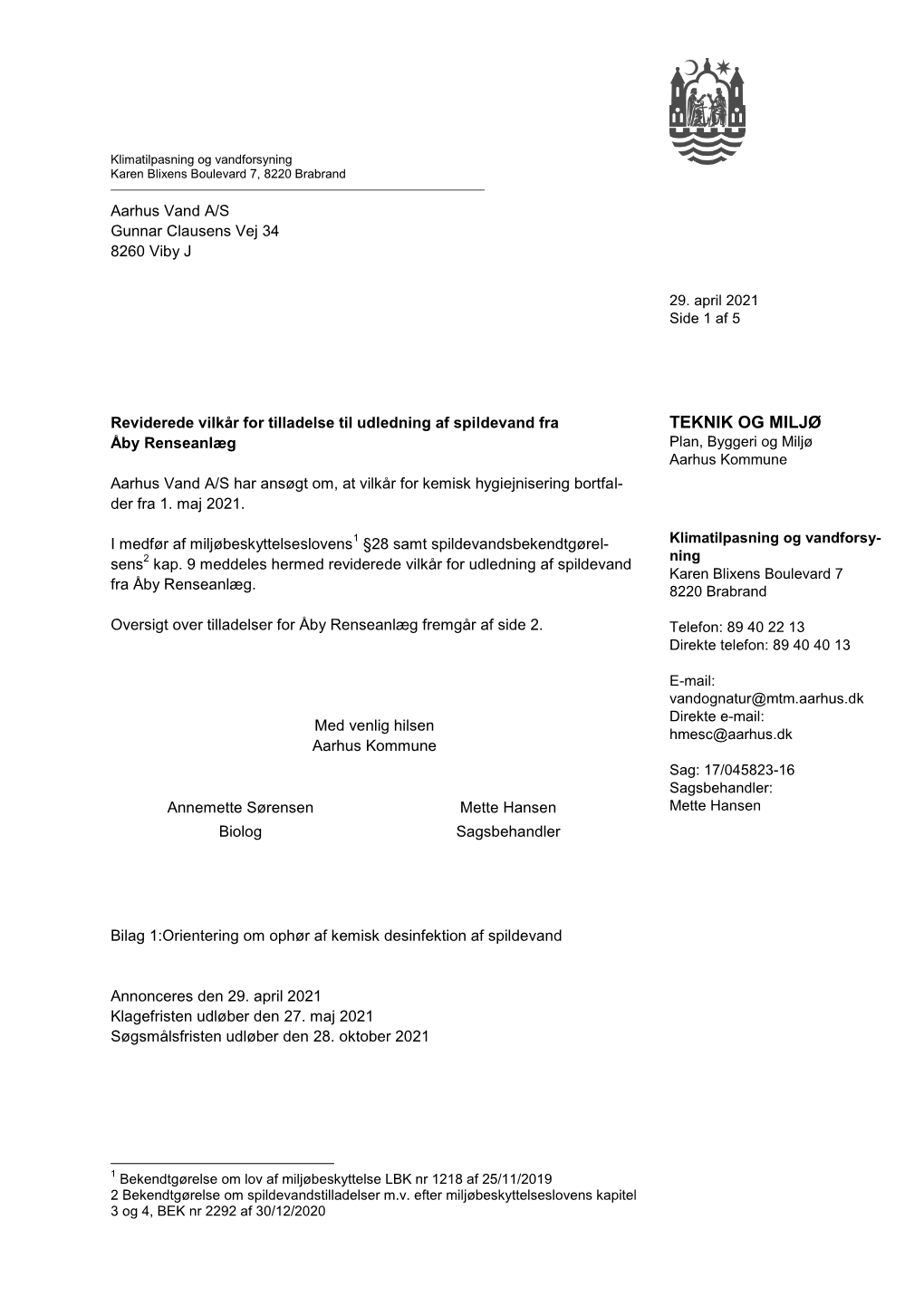 TEKNIK OG MILJØ Åby Renseanlæg Plan, Byggeri Og Miljø Aarhus Kommune Aarhus Vand A/S Har Ansøgt Om, at Vilkår for Kemisk Hygiejnisering Bortfal- Der Fra 1