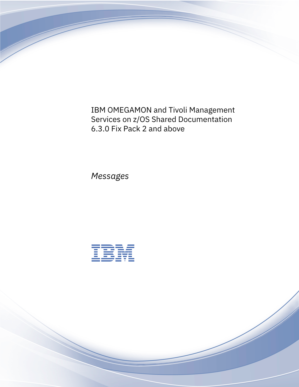 IBM OMEGAMON and Tivoli Management Services on Z/OS Shared Documentation: Messages Table 1