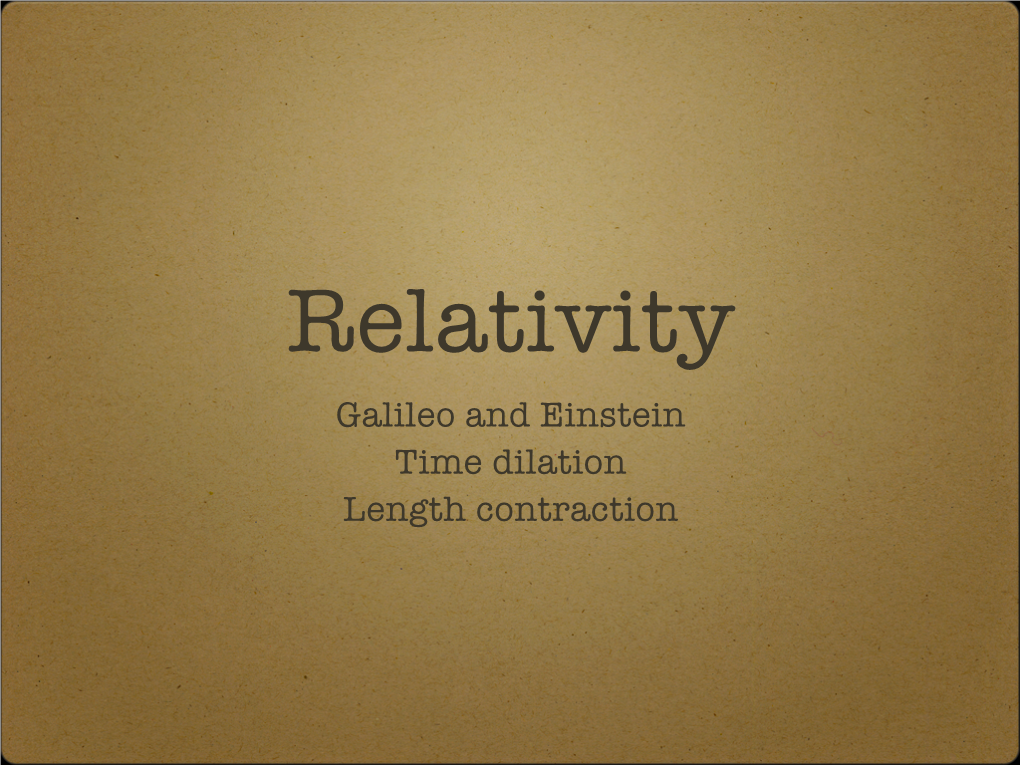 Galileo and Einstein Time Dilation Length Contraction Two Coordinate Systems X’Y’Z’ Displaced by X = Xî