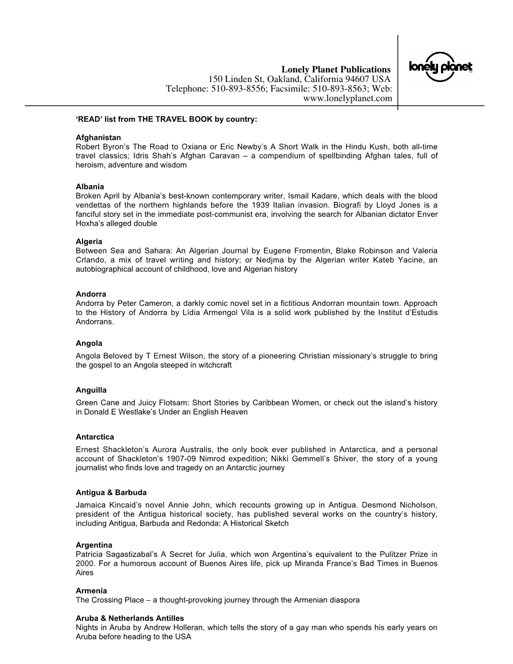 Lonely Planet Publications 150 Linden St, Oakland, California 94607 USA Telephone: 510-893-8556; Facsimile: 510-893-8563; Web