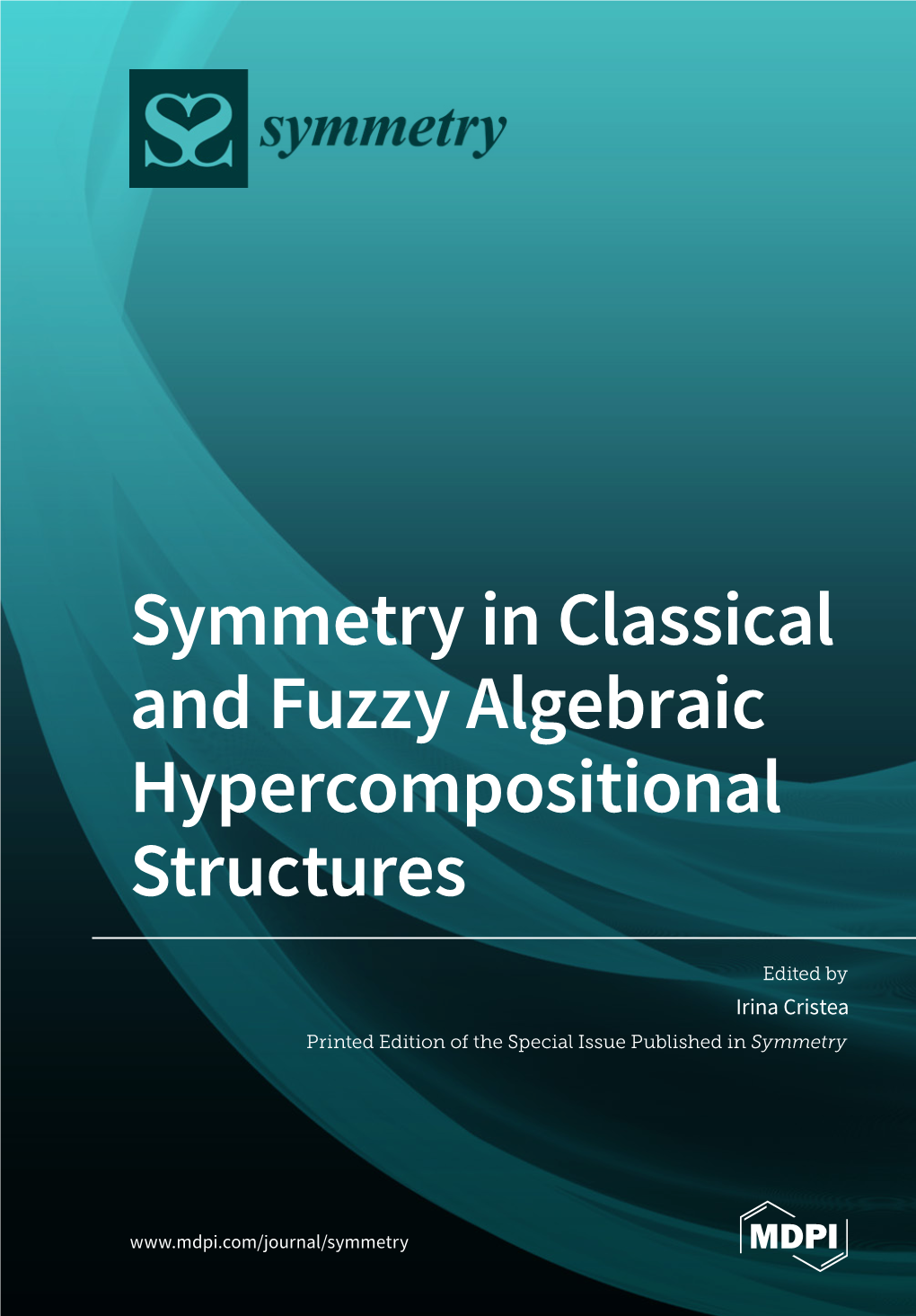 Symmetry in Classical and Fuzzy Algebraic Hypercompositional Structures • Irina Cristea Symmetry in Classical and Fuzzy Algebraic Hypercompositional Structures