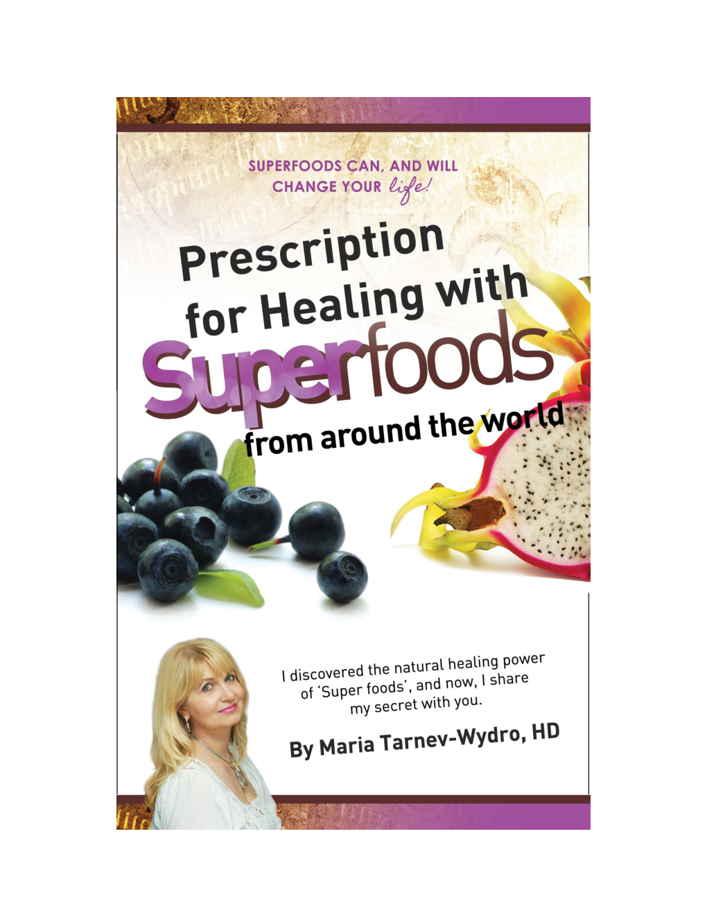 Rx for Healing with Superfoods from Around the World How Superfoods Can Create Abundant Health for You Now!