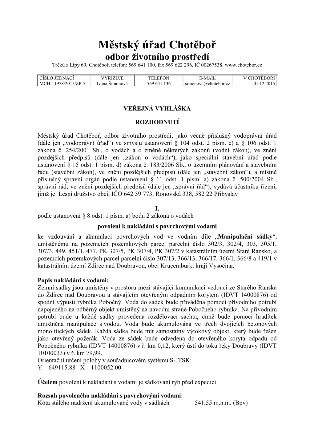 Městský Úřad Chotěboř Odbor Životního Prostředí Trčků Z Lípy 69, Chotěboř, Telefon: 569 641 100, Fax 569 622 296, IČ 00267538