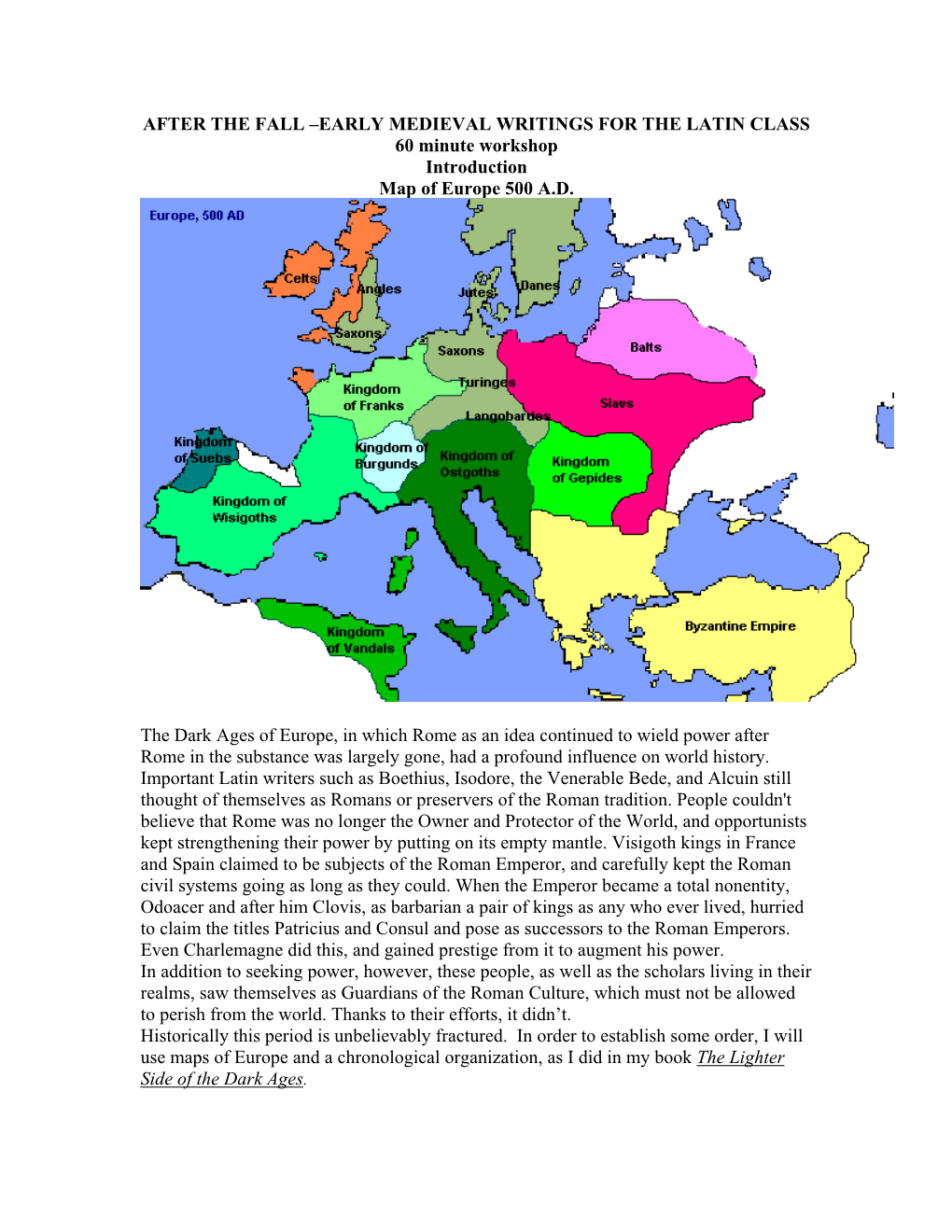 AFTER the FALL –EARLY MEDIEVAL WRITINGS for the LATIN CLASS 60 Minute Workshop Introduction Map of Europe 500 A.D. the Dark Ag