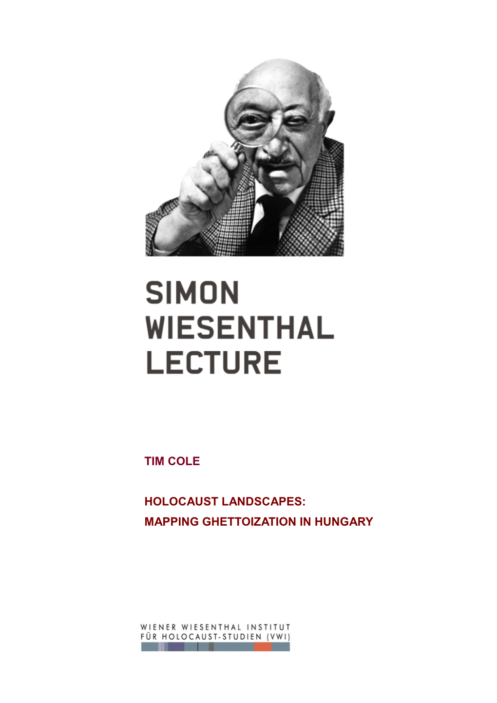 HOLOCAUST LANDSCAPES: MAPPING GHETTOIZATION in HUNGARY Tim Cole Holocaust Landscapes: Mapping Ghettoization in Hungary