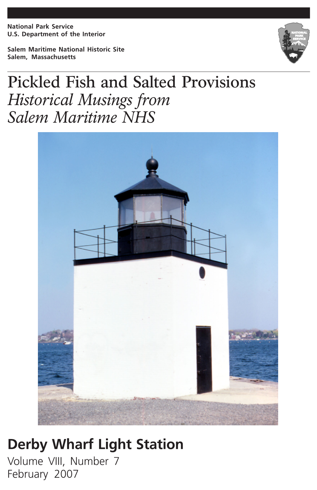 Derby Wharf Light Station Volume VIII, Number 7 February 2007 on the Cover: Derby Wharf Light Station Has Stood on the End of Derby Wharf Since 1871