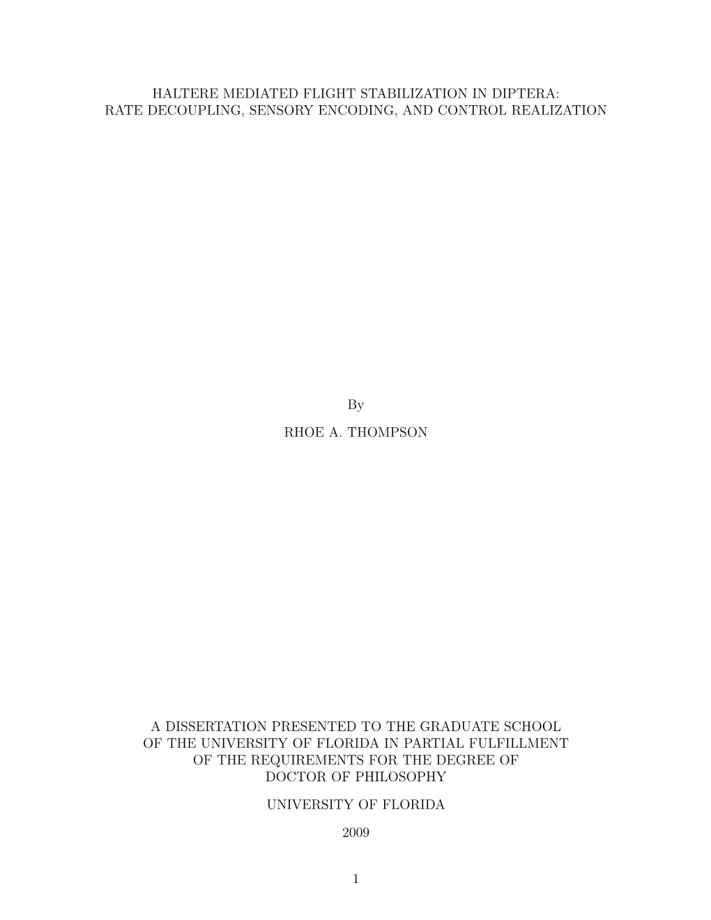 HALTERE MEDIATED FLIGHT STABILIZATION in DIPTERA: RATE DECOUPLING, SENSORY ENCODING, and CONTROL REALIZATION by Rhoe A. Thompson August 2009 Chair: Dr