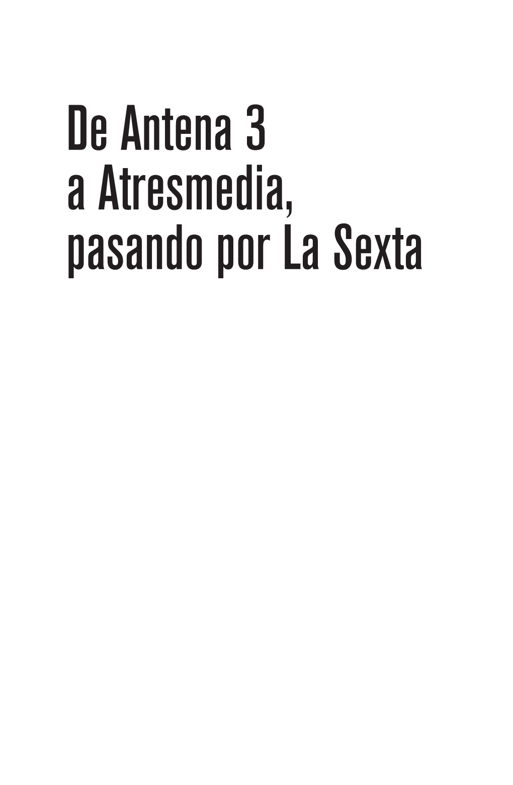 De Antena 3 a Atresmedia, Pasando Por La Sexta