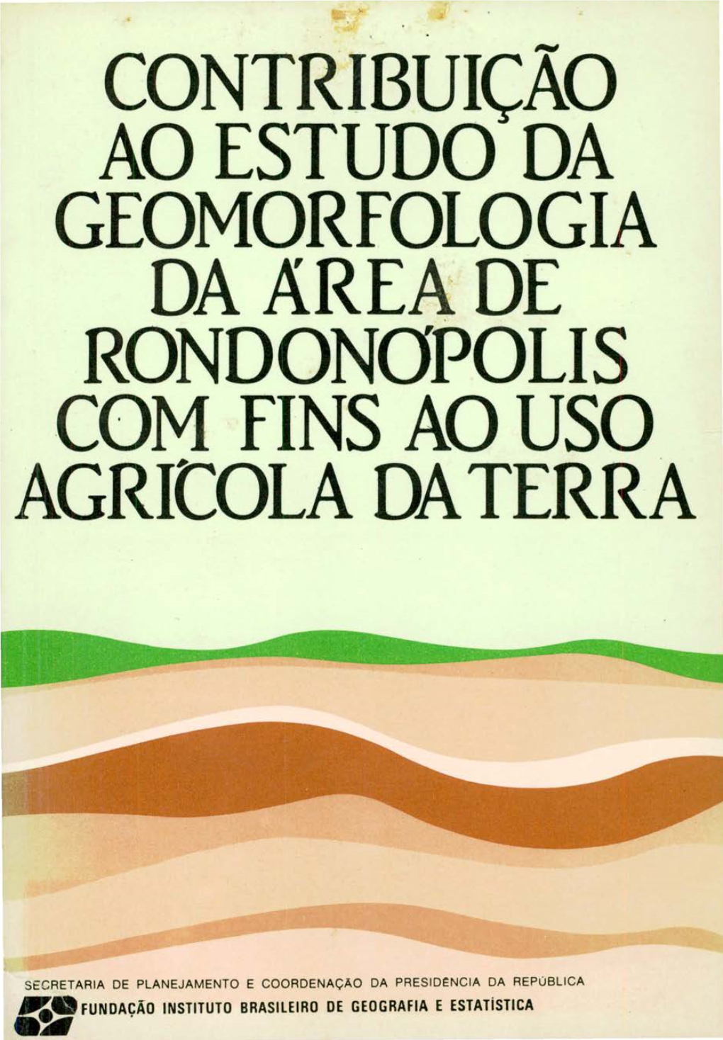 CONTRIBUIÇÃO AO ESTUDO DA GEOMORFOLOGIA DAAREADE RONDONOPOLIS COM FINS AO USO Agritola DA TERRA