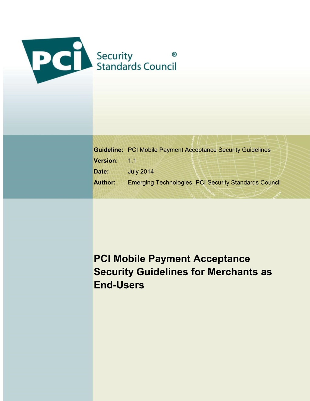 PCI Mobile Payment Acceptance Security Guidelines Version: 1.1 Date: July 2014 Author: Emerging Technologies, PCI Security Standards Council