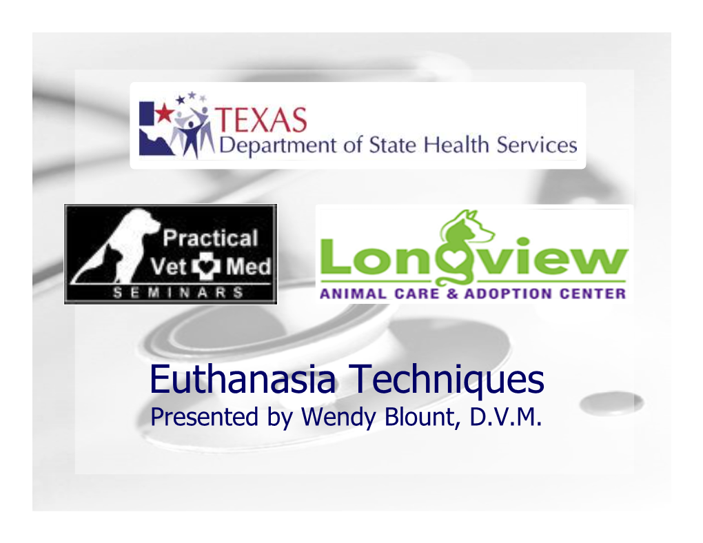 Euthanasia Techniques Presented by Wendy Blount, D.V.M