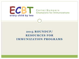 2015 ROUNDUP/ RESOURCES for IMMUNIZATION PROGRAMS ECBT Mission