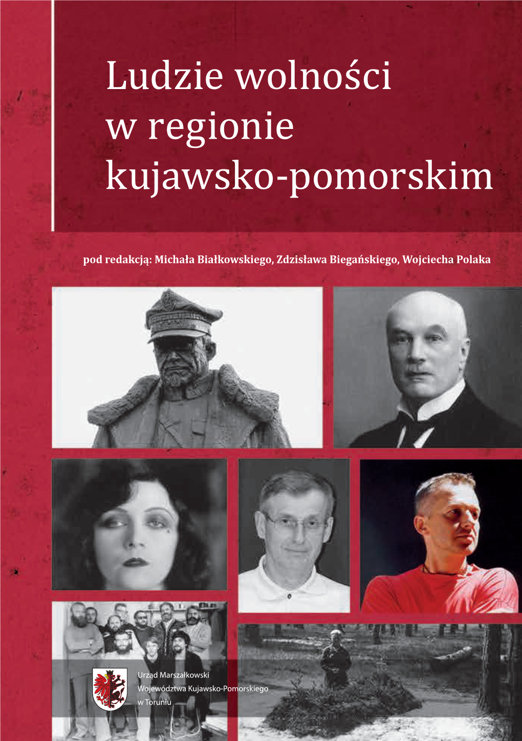 Ludzie Wolności W Regionie Kujawsko-Pomorskim Seria DZIEJE REGIONU KUJAWSKO-POMORSKIEGO