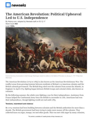 The American Revolution: Political Upheaval Led to U.S. Independence by History.Com, Adapted by Newsela Staff on 05.12.17 Word Count 964 Level 1090L